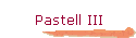 Pastell III